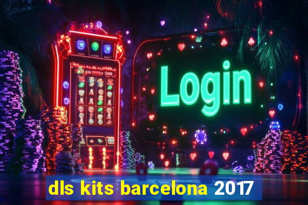 dls kits barcelona 2017